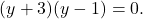 \[(y + 3)(y - 1) = 0.\]