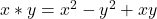 x * y = x^2 - y^2 + xy