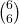 \binom{6}{6}