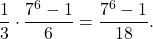 \[ \frac{1}{3} \cdot \frac{7^6 - 1}{6} = \frac{7^6 - 1}{18}. \]