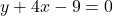 y + 4x - 9 = 0