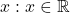 x : x \in \mathbb{R}