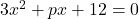 3x^2+px+12=0