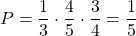 \[      P = \frac{1}{3} \cdot \frac{4}{5} \cdot \frac{3}{4} = \frac{1}{5}      \]