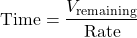 \[ \text{Time} = \frac{V_{\text{remaining}}}{\text{Rate}} \]
