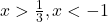 x>\frac{1}{3}, x<-1