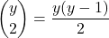 \[ \binom{y}{2} = \frac{y(y - 1)}{2} \]