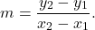 \[ m = \frac{y_2 - y_1}{x_2 - x_1}. \]