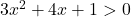 3x^2+4x+1>0