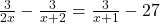 \frac{3}{2x} - \frac{3}{x+2} = \frac{3}{x+1} - 27
