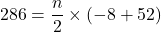 \[ 286 = \frac{n}{2} \times (-8 + 52) \]