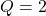 Q = 2