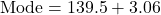 \[ \text{Mode} = 139.5 + 3.06 \]