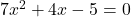 7x^2+4x-5=0