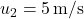 u_2 = 5 \, \text{m/s}