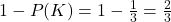 1 - P(K) = 1 - \frac{1}{3} = \frac{2}{3}