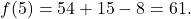 \[ f(5) = 54 + 15 - 8 = 61. \]