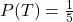 P(T) = \frac{1}{5}