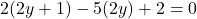 \[ 2(2y + 1) - 5(2y) + 2 = 0 \]