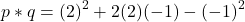 \[ p * q = (2)^2 + 2(2)(-1) - (-1)^2 \]