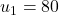 u_1 = 80