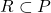 R \subset P
