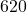 620