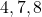 4, 7, 8