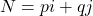N = pi + qj