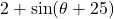 2 + \sin(\theta + 25)