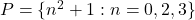 P = \{n^2 + 1 : n = 0,2,3\}