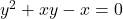 y^2+xy-x=0