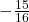 -\frac{15}{16}