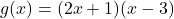 g(x) = (2x + 1)(x - 3)