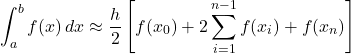 \[ \int_a^b f(x) \, dx \approx \frac{h}{2} \left[ f(x_0) + 2\sum_{i=1}^{n-1} f(x_i) + f(x_n) \right] \]