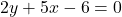 2y + 5x - 6 = 0