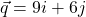 \vec{q}=9i+6j