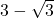 3-\sqrt{3}