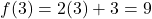 \[ f(3) = 2(3) + 3 = 9 \]