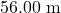 56.00 \text{ m}