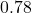 0.78