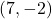 (7, -2)