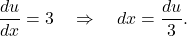\[ \frac{du}{dx} = 3 \quad \Rightarrow \quad dx = \frac{du}{3}. \]