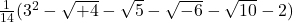 \frac{1}{14}(3^2 - \sqrt{+4} - \sqrt{5} - \sqrt{-6} - \sqrt{10} - 2)