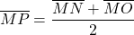 \[ \overline{MP} = \frac{\overline{MN} + \overline{MO}}{2} \]