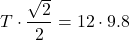 \[    T \cdot \frac{\sqrt{2}}{2} = 12 \cdot 9.8    \]