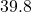 39.8°