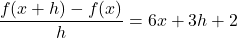 \[    \frac{f(x + h) - f(x)}{h} = 6x + 3h + 2    \]