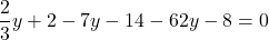 \[ \frac{2}{3}y + 2 - 7y - 14 - 62y - 8 = 0 \]