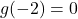 g(-2) = 0